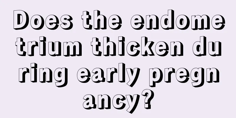 Does the endometrium thicken during early pregnancy?