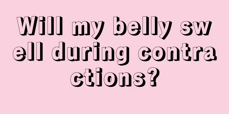 Will my belly swell during contractions?