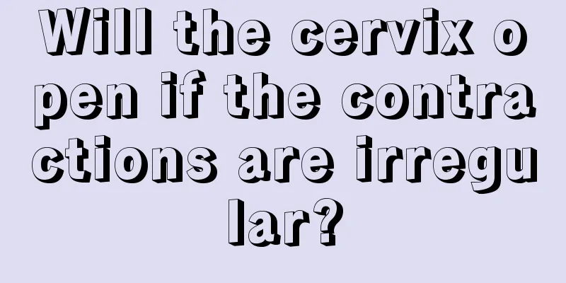 Will the cervix open if the contractions are irregular?