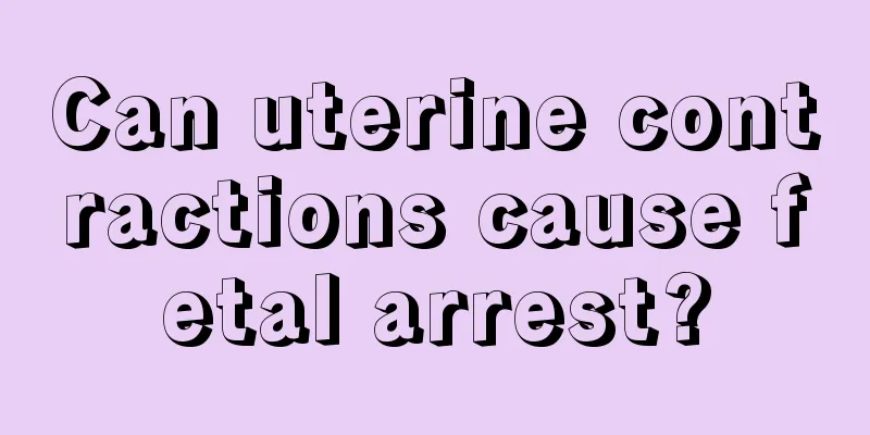 Can uterine contractions cause fetal arrest?