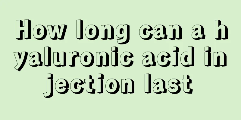 How long can a hyaluronic acid injection last