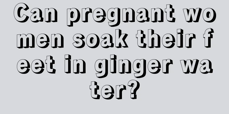 Can pregnant women soak their feet in ginger water?