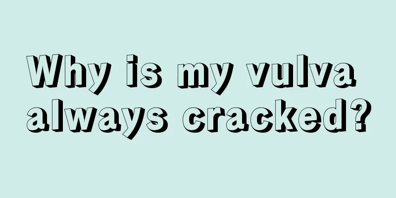 Why is my vulva always cracked?