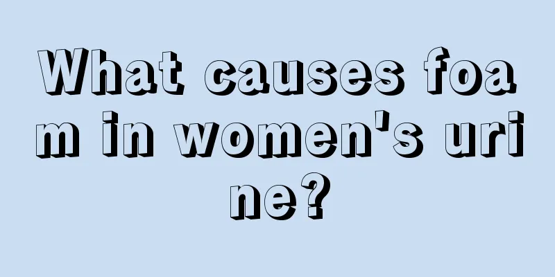 What causes foam in women's urine?