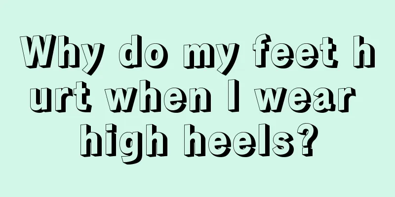 Why do my feet hurt when I wear high heels?