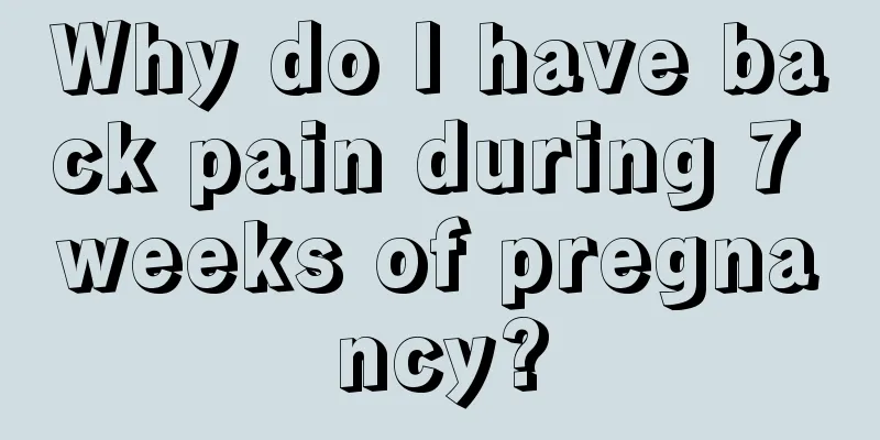 Why do I have back pain during 7 weeks of pregnancy?