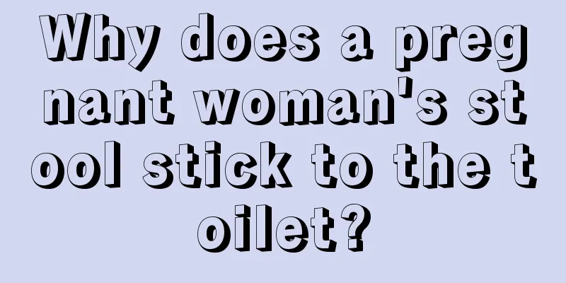 Why does a pregnant woman's stool stick to the toilet?