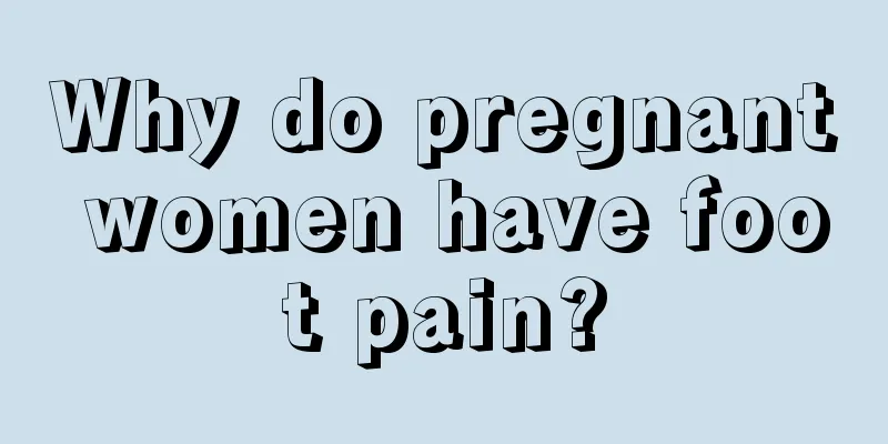 Why do pregnant women have foot pain?