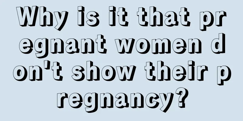 Why is it that pregnant women don't show their pregnancy?