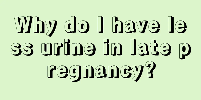 Why do I have less urine in late pregnancy?