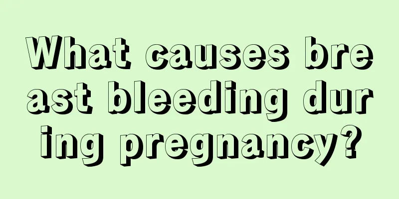 What causes breast bleeding during pregnancy?