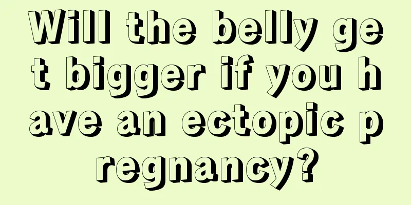 Will the belly get bigger if you have an ectopic pregnancy?