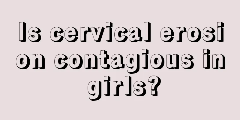 Is cervical erosion contagious in girls?