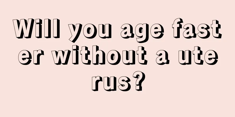 Will you age faster without a uterus?