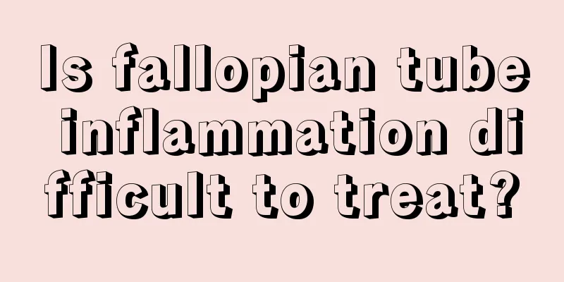 Is fallopian tube inflammation difficult to treat?