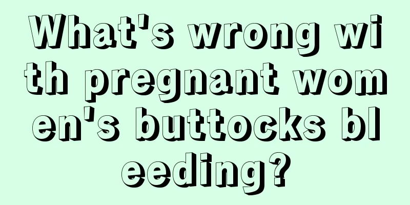 What's wrong with pregnant women's buttocks bleeding?