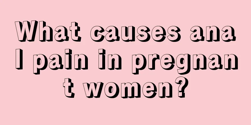 What causes anal pain in pregnant women?