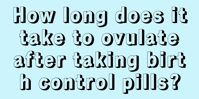 How long does it take to ovulate after taking birth control pills?