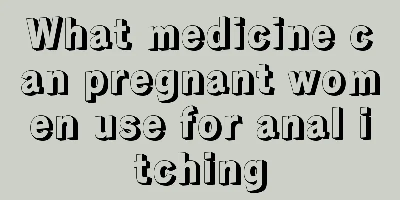 What medicine can pregnant women use for anal itching