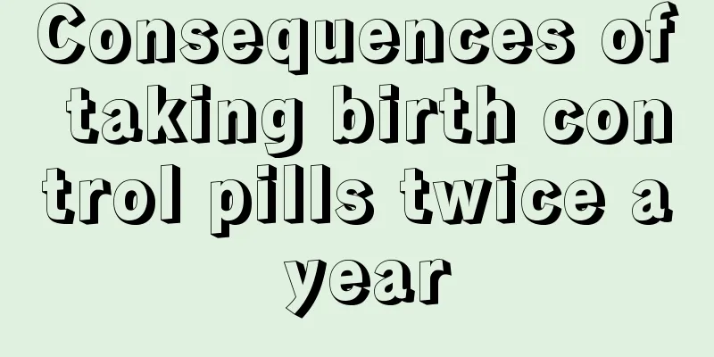 Consequences of taking birth control pills twice a year