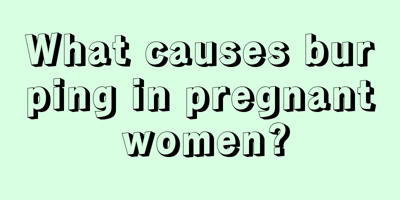 What causes burping in pregnant women?