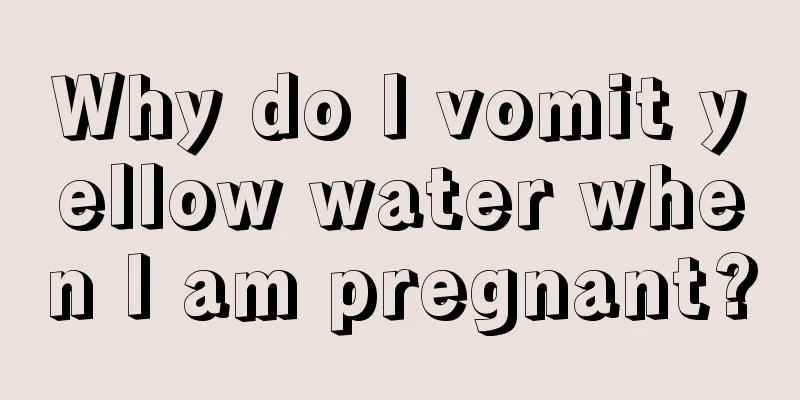 Why do I vomit yellow water when I am pregnant?