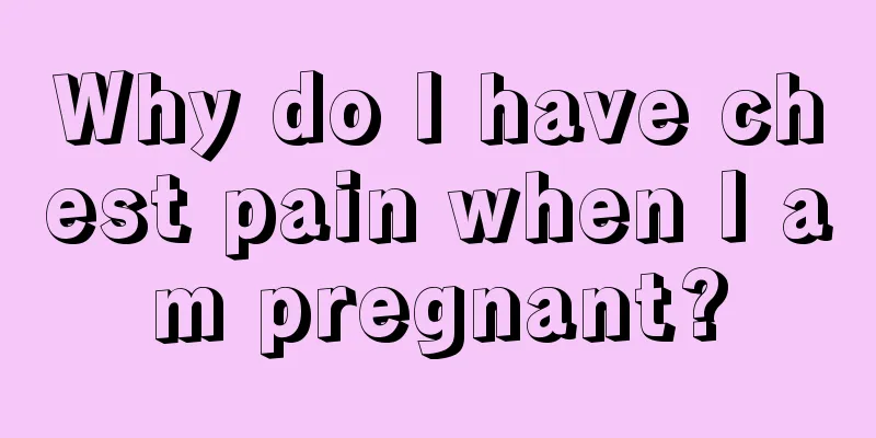 Why do I have chest pain when I am pregnant?