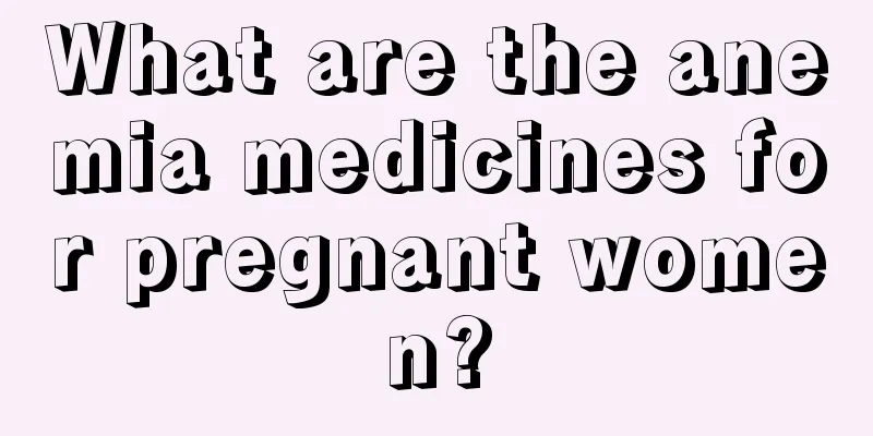 What are the anemia medicines for pregnant women?