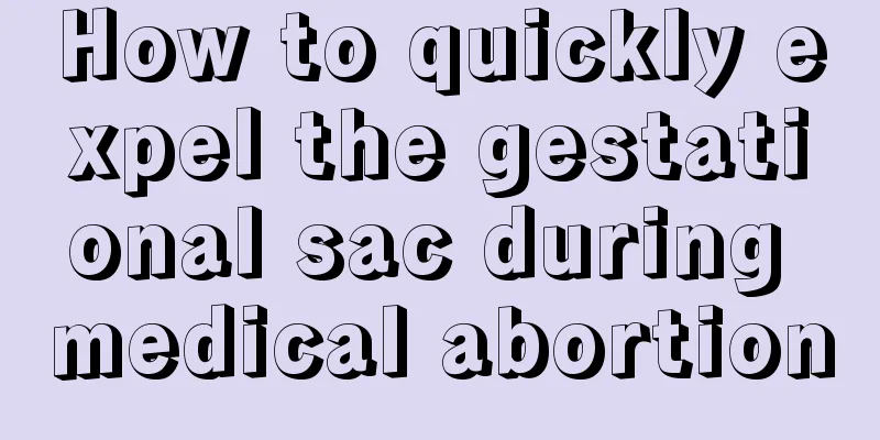 How to quickly expel the gestational sac during medical abortion