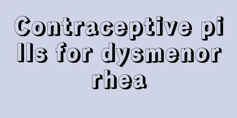 Contraceptive pills for dysmenorrhea