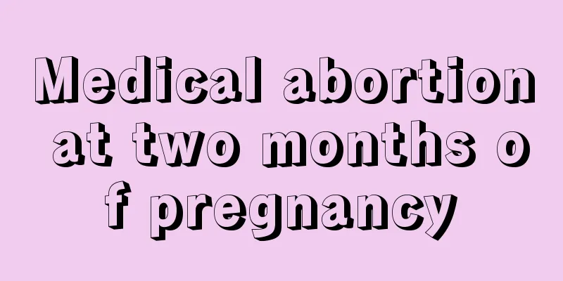 Medical abortion at two months of pregnancy