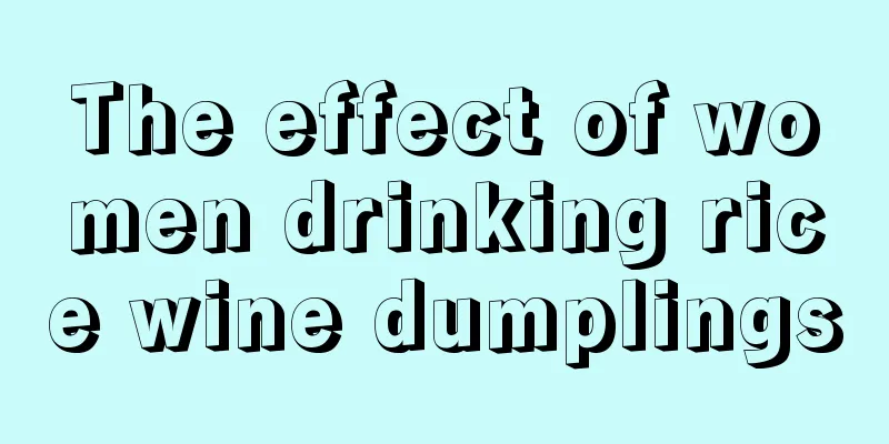 The effect of women drinking rice wine dumplings