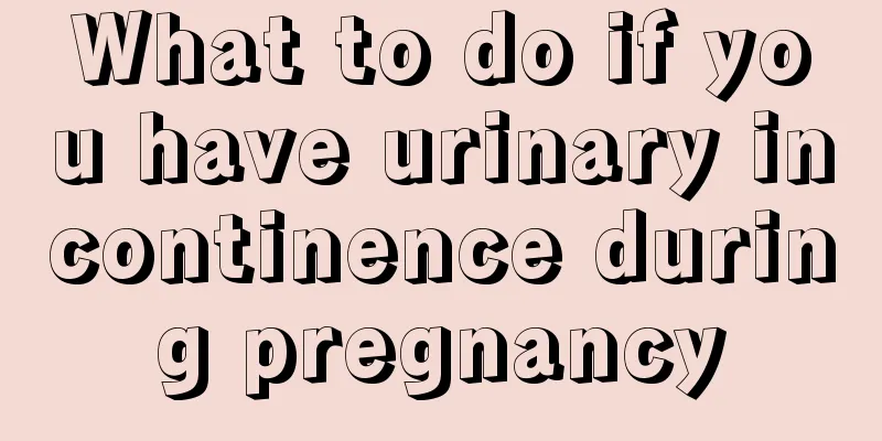 What to do if you have urinary incontinence during pregnancy