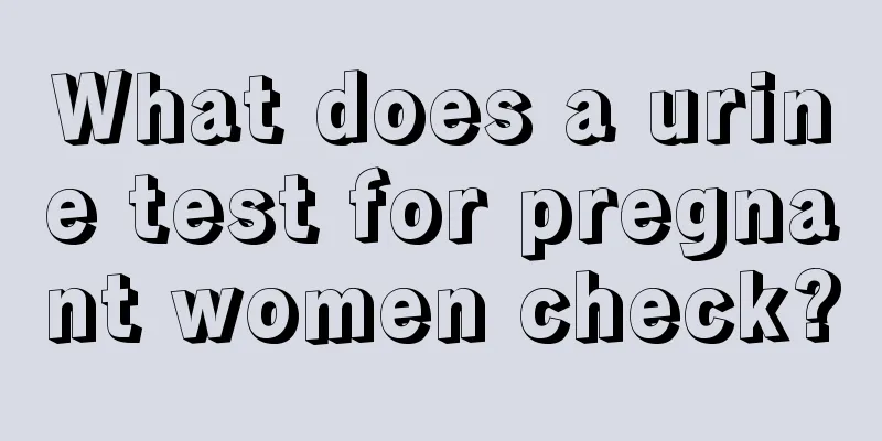 What does a urine test for pregnant women check?