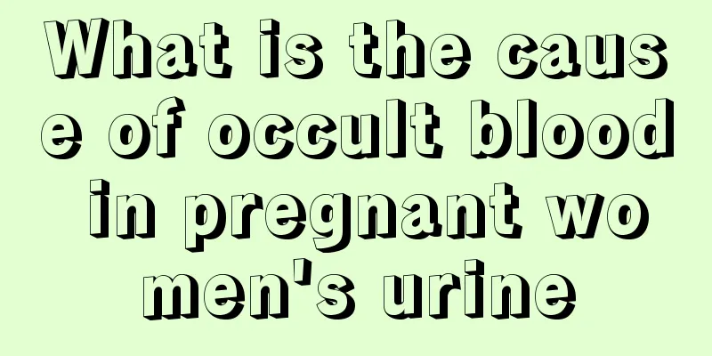 What is the cause of occult blood in pregnant women's urine