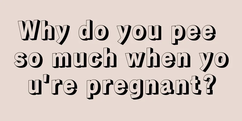 Why do you pee so much when you're pregnant?