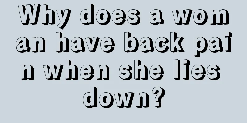 Why does a woman have back pain when she lies down?