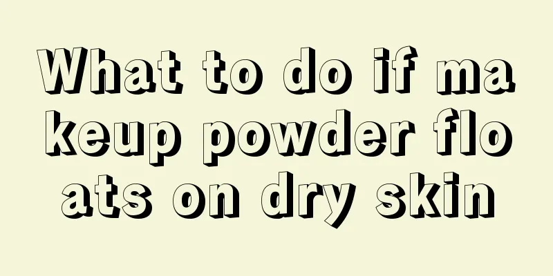 What to do if makeup powder floats on dry skin