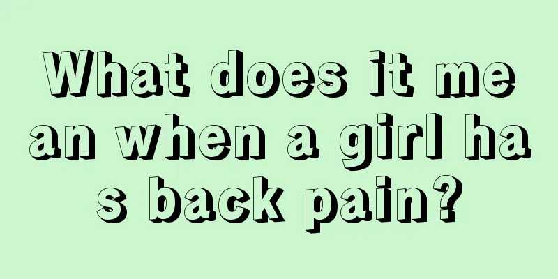 What does it mean when a girl has back pain?