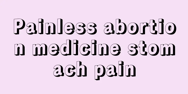 Painless abortion medicine stomach pain