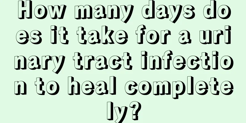 How many days does it take for a urinary tract infection to heal completely?