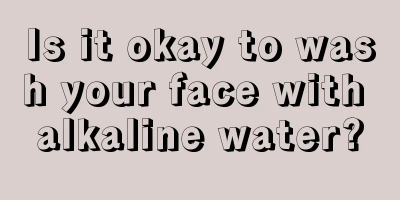 Is it okay to wash your face with alkaline water?