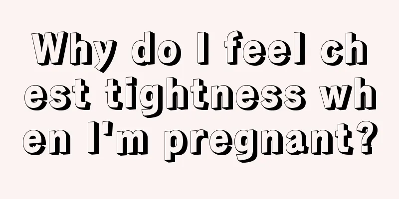 Why do I feel chest tightness when I'm pregnant?