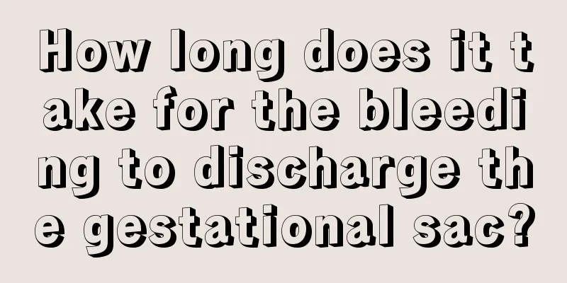 How long does it take for the bleeding to discharge the gestational sac?