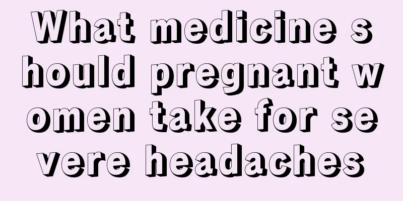 What medicine should pregnant women take for severe headaches