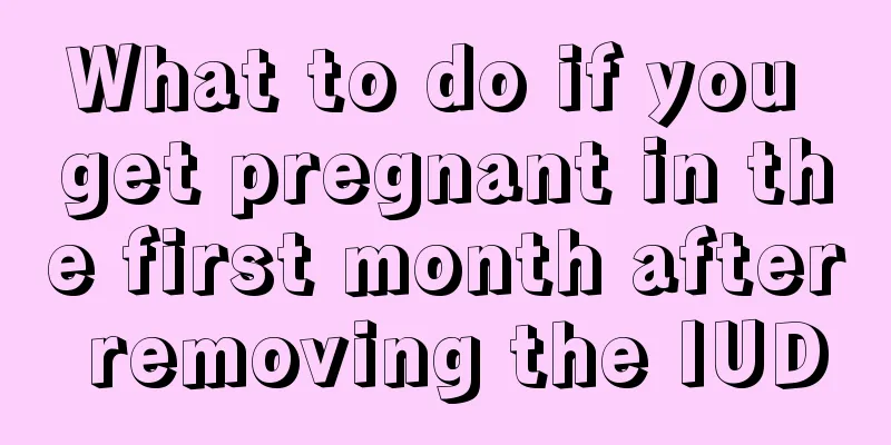 What to do if you get pregnant in the first month after removing the IUD