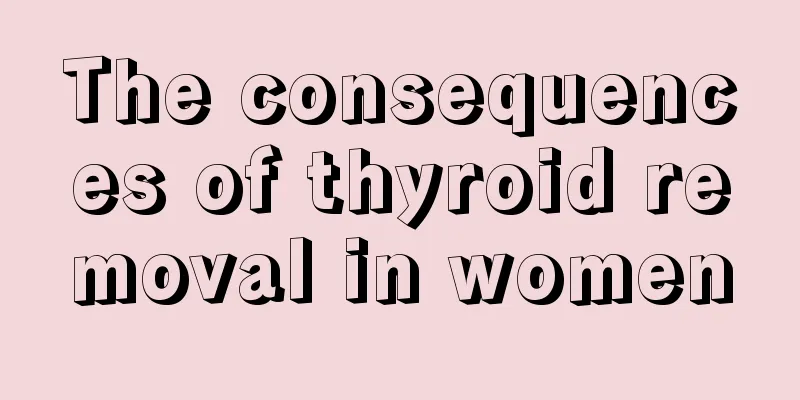 The consequences of thyroid removal in women