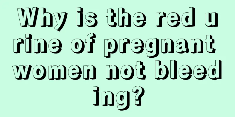 Why is the red urine of pregnant women not bleeding?