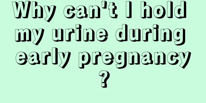 Why can't I hold my urine during early pregnancy?