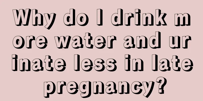 Why do I drink more water and urinate less in late pregnancy?